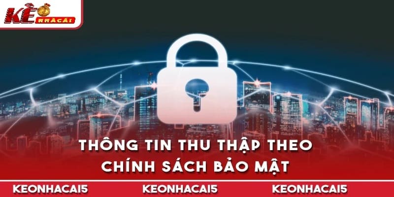 Thông tin được thu thập dựa theo chính sách bảo mật