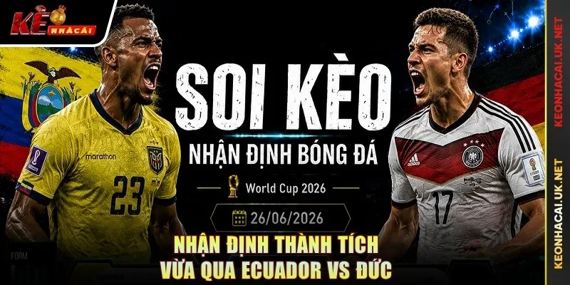 Nhận định thành tích vừa qua Ecuador vs Đức