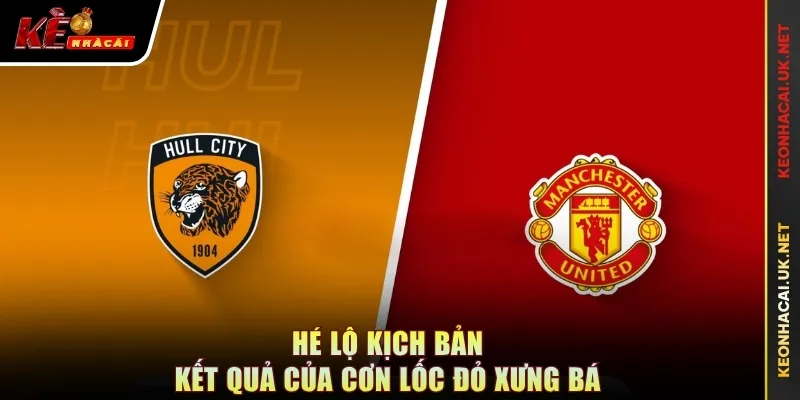 Kịch bản đội hình công và thủ Hull City vs Manchester United