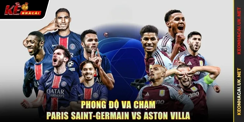 Phong độ va chạm Paris Saint-Germain vs Aston Villa